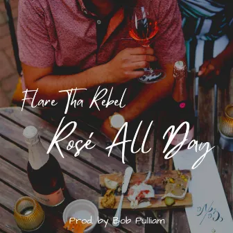 Rosé All Day by Flare Tha Rebel