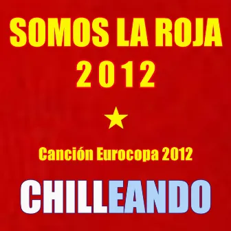 Somos la Roja 2012 (Canción Eurocopa 2012) by Chilleando