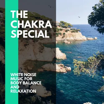 The Chakra Special - White Noise Music for Body Balance and Relaxation by Meditative Ocean Music