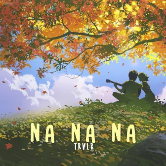 Na Na Na by TRVLR