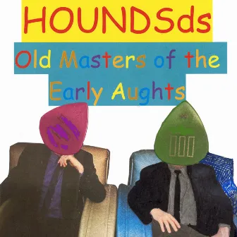 Old Masters of the Early Aughts by HOUNDSds