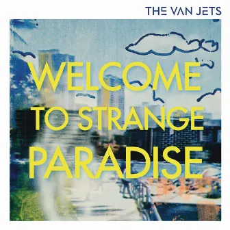 Welcome To Strange Paradise by The Van Jets