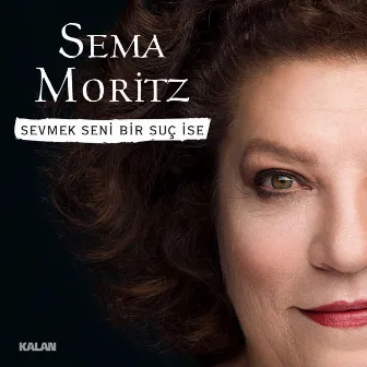 Sevmek Seni Bir Suç İse by Sema Moritz