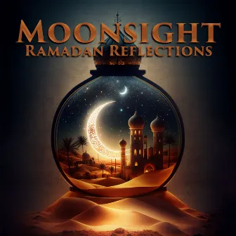 Moonsight Ramadan Reflections by Arabic New Age Music Creation