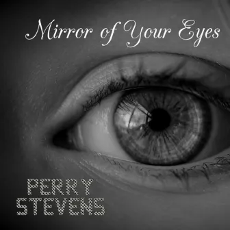 Mirror Of Your Eyes by Perry Stevens