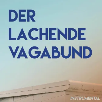 Der lachende Vagabund (Instrumental) by Schlagerpalast Ensemble