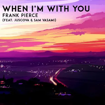 When I'm With You (feat. JUSCOVA & Sam Vasami) by Frank Pierce