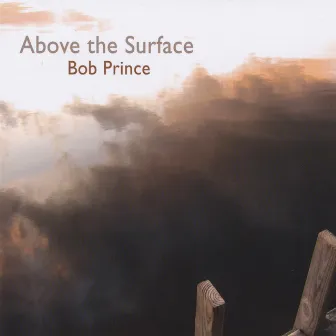 Above The Surface by Bob Prince