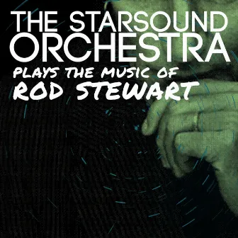 The Starsound Orchestra Plays the Music of Rod Stewart by The Startsound Orchestra