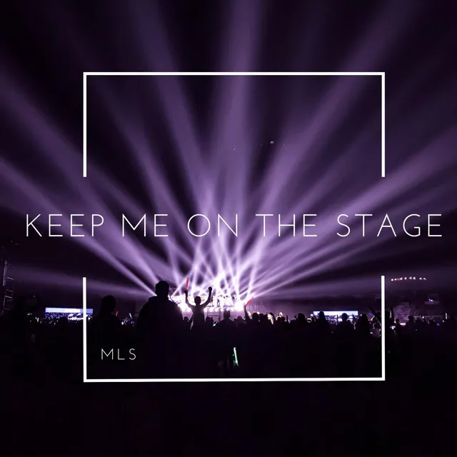 Keep Me on the Stage