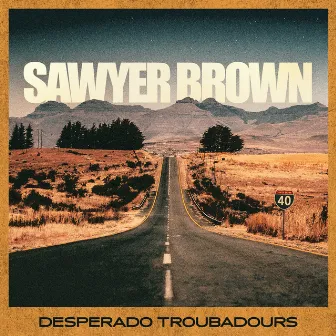 Desperado Troubadours by Sawyer Brown