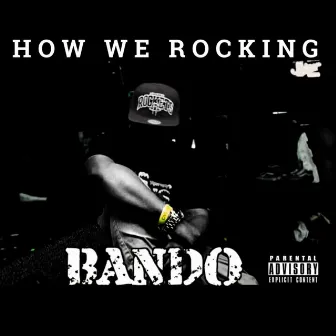 How we rocking by Bando Bama