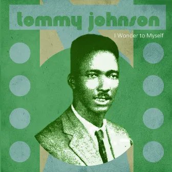 I Wonder to Myself by Tommy Johnson