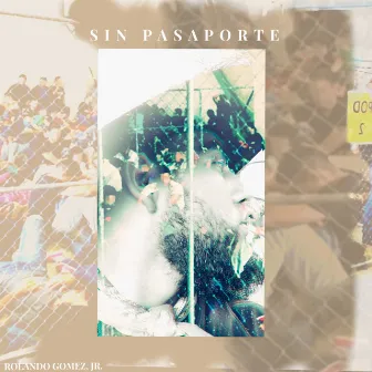 Sin Pasaporte by Rolando Gomez, Jr.