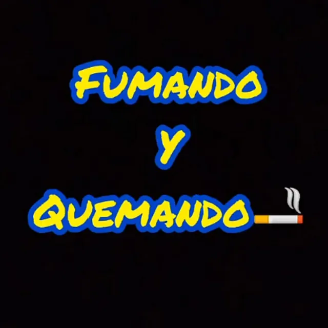 Fumando y Quemando