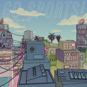 Go Sports! by 90s Child Actor