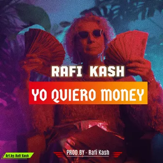 Yo Quiero Money by Rafi Kash