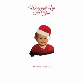 Wrapped Up In You by Alayna Grace