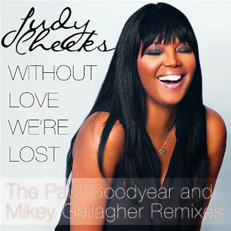 Without Love We're Lost (Paul Goodyear and Mikey Gallagher Remixes) by Judy Cheeks