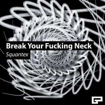 Break Your Fucking Neck by Squantex