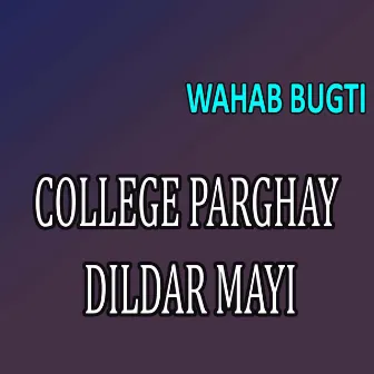 College Parghay Dildar Mayi by Wahab Bugti