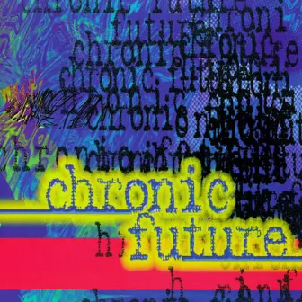 Chronic Future by Chronic Future