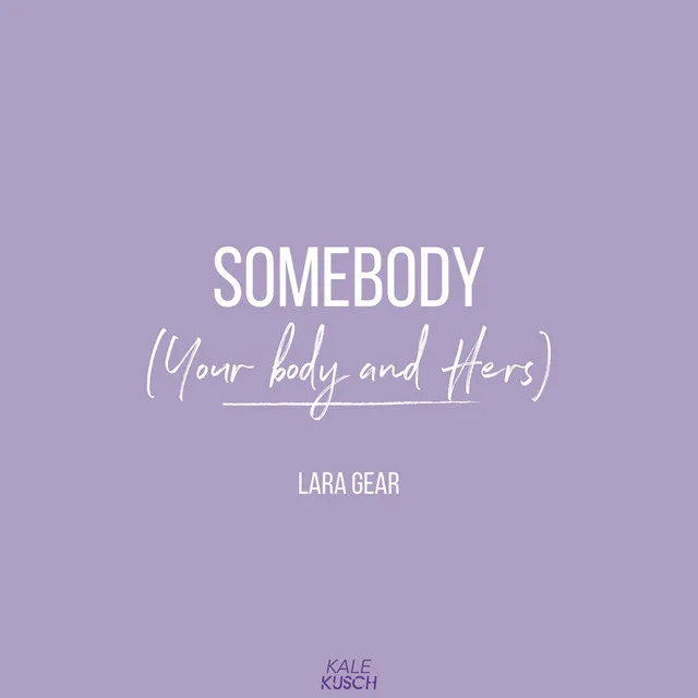 Somebody (Your Body and Hers)