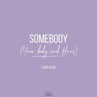 Somebody (Your Body and Hers) by Lara Gear