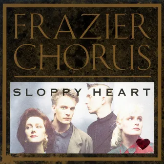 Sloppy Heart by Frazier Chorus