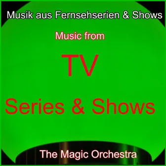 Musik aus Fernsehserien & Shows (Music from TV Series & Shows) by The Magic Orchestra