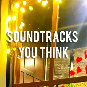 YOU THINK by SOUNDTRACKS