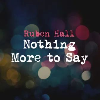 Nothing More to Say by Ruben Hall