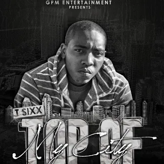 Top of My City by T Sixx