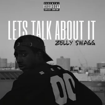 Let's Talk About It by Zelly Swagg