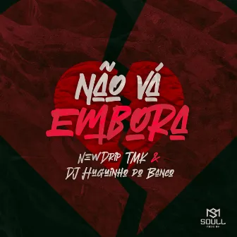 Não Vá Embora by NewDrip Tmk