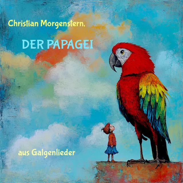 Christian Morgenstern, Der Papagei - Aus Galgenlieder