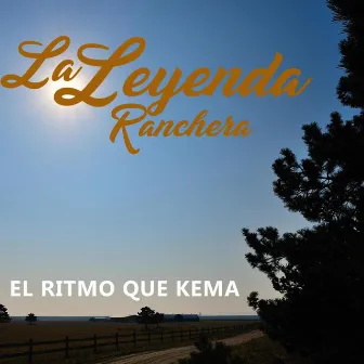 El Ritmo Que Kema by La Leyenda Ranchera