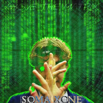 Above the Matrix by Soma Xone