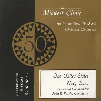 Midwest Clinic 1996 (The 50th Annual) - United States Navy Band by John R. Pastin