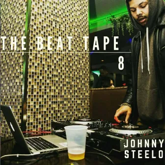 The Beat Tape 8 by Johnny Steelo