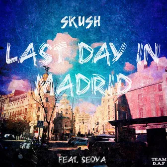 Last Day in Madrid (feat. SeoyA) by SKUSH