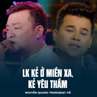 LK Kẻ Ở Miền Xa, Kẻ Yêu Thầm by Nguyễn Quang Trọng