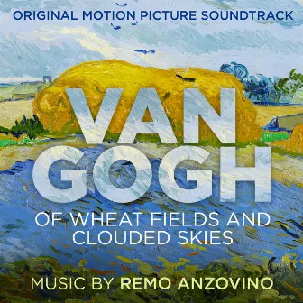 Van Gogh - Of Wheat Fields and Clouded Skies (Original Motion Picture Soundtrack) by Remo Anzovino