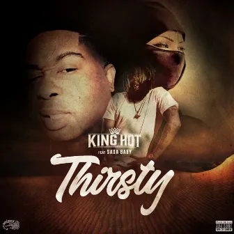 Thirsty (feat. Sada Baby) by King Hot