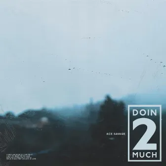 doin 2 much by Ace Savage