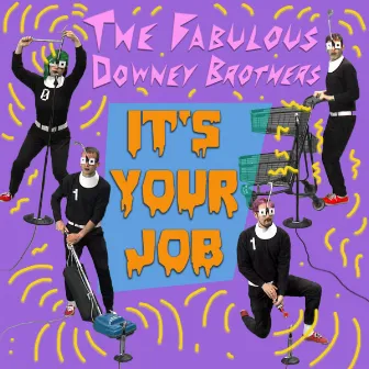 It's Your Job by The Fabulous Downey Brothers