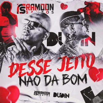 Desse Jeito Não da Bom by MC Dudin