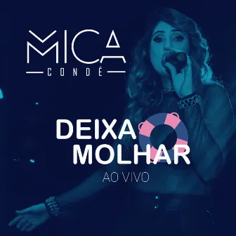 Deixa Molhar (Ao Vivo) by Mica Condé