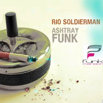 Ashtray Funk by Rio Soldierman