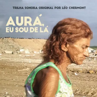 Aurá, Eu Sou de Lá (Trilha Sonora Original) by Léo Chermont